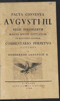 Pacta Conventa Avgvsti III. Regis Poloniarvm Magni Dvcis Litvaniae Et Electoris Saxoniae / Commentario Perpetvo Illvstrata A Godofredo Lengnich D.