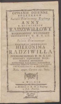 Opisanie dzienne pogrzebow [...] Anny z Micielskich Radziwiłłowy, wojewodziny wilenskiey, hetmanowy w. W.X.Lit. y [...] Hieronima Radziwiłła podkomorzego w. W.X.Lit. [...] obchodzonego w Nieswizu roku 1787 czerwca 20. dnia