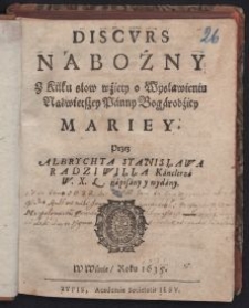 Discurs Nabożny z kilku słow wzięty o Wsławieniu Naświętszey Panny Bogarodzicy Mariey