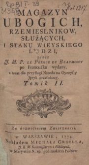 Magazyn ubogich, rzemieslnikow, służących i stanu wieyskiego ludzi / przez J.M.P. Le Prince de Beaumont po francusku wydany, a teraz [...] na oyczysty język przełożony. Tomik II [...].
