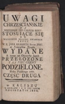 Uwagi Chrzescianskie Na Wszystkie Dni Całego Roku Stosuiące Się Do Wszystkich Niedziel Ewangelii. Cz. 2 / Przez W.X. Jana Krasseta Socie. Jesu w Francuskim Języku Wydane ; A teraz na Oyczysty Język Przełozone Y Na Pięc Części Podzielone Roku Pańskiego 1767.