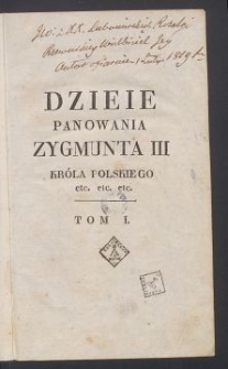 Dzieje panowania Zygmunta III, Króla Polskiego [...]. T. 1 / przez J. U. Niemcewicza