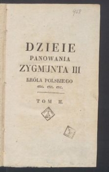 Dzieje panowania Zygmunta III, Króla Polskiego [...]. T. 2 / przez J. U. Niemcewicza