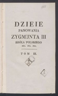 Dzieje panowania Zygmunta III, Króla Polskiego [...]. T. 3 / przez J. U. Niemcewicza.