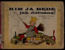 Kim ja będę jak dorosnę ? / wierszem opisał Or-Ot [pseud.]