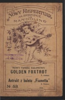 Golden foxtrot : na skrzypce lub mandolinę / A. [!] Salabert ; Antrakt z baletu "Fiametta" / B. Minkons [!].