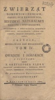 Zwierząt domowych i dzikich, osobliwie kraiowych, historyi naturalney, początki i gospodarstwo [...]. T. 4, O owadzie i robakach / przez Krzysztofa Kluka.