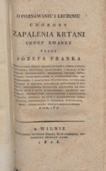O poznawaniu i leczeniu choroby zapalenia krtani croup zwaney / przez Józefa Franka [...].
