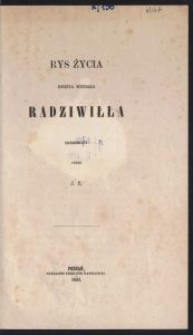 Rys życia księcia Michała Radziwiłła / skreślony przez J. S.