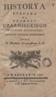 Historya Stefana Na Czarncy Czarnieckiego Woiewody Kiiowskiego Hetmana Polnego Koronnego / przez X. Michała Kraiewskiego S. P.