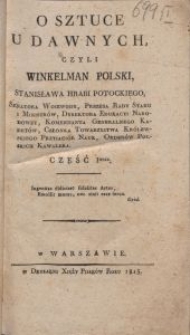 O sztuce u dawnych, czyli Winkelman polski. Cz. 1 / Stanisława Potockiego, senatora woiewody, prezesa Rady Stanu i Ministrów, dyrektora Edukacyi Narodowey, Komendanta Generalnego Kadetów, członka Towarzystwa Królewskiego Przyjaciół Nauk, Orderów Polskich Kawalera.