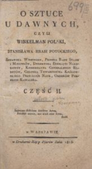 O sztuce u dawnych, czyli Winkelman polski. Cz. 2 / Stanisława Potockiego, senatora woiewody, prezesa Rady Stanu i Ministrów, dyrektora Edukacyi Narodowey, Komendanta Generalnego Kadetów, członka Towarzystwa Królewskiego Przyjaciół Nauk, Orderów Polskich Kawalera.