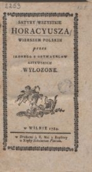 Satyry wszystkie Horacyusza : wierszem polskim / przez jednego z obywatelow litewskich wyłozone