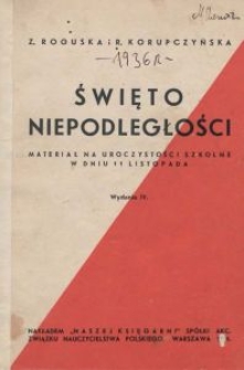 Święto niepodległości : materiał na uroczystości szkolne w dniu 11 listopada / Z. Roguska i R. Korupczyńska