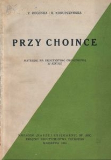 Przy choince : materjał na uroczystość gwiazdkową w szkole / Z. Roguska i R. Korupczyńska