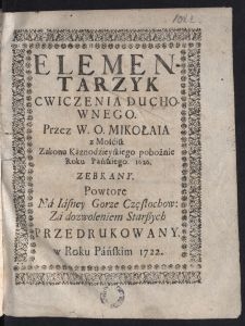 Elementarzyk Cwiczenia Duchownego / Przez W. O. Mikołaia z Mościsk [...] Roku Pańskiego 1626 Zebrany