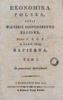 Ekonomika polska, czyli wieyskie gospodarstwo kraiowe. T. 1 / przez X. H. Ł. P. w roku 1805 napisana