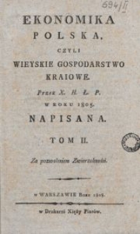 Ekonomika polska, czyli wieyskie gospodarstwo kraiowe. T. 2 / przez X. H. Ł. P. w roku 1805 napisana