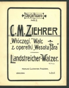 Włóczęgi. Walc z operetki = Landstreicher-Walzer : Wesoła Para [!] / [muzyka] C. M. Ziehrer.